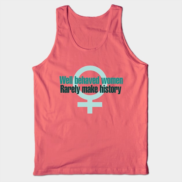 Well behaved women rarely make history Tank Top by bubbsnugg